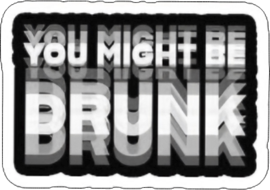 You Might Be Drunk custom die-cut sticker