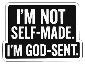 I'm Not Self-Made. I'm God-Sent. Sticker